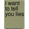 I Want to Tell You Lies by John Lane