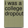 I Was a College Dropout by Barbara Aline Blanchard