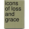 Icons Of Loss And Grace door Susan Hanson