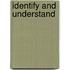 Identify and Understand