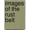 Images Of The Rust Belt door James Jeffrey Higgins