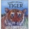 Imagine You Are A Tiger door Karen Wallace I