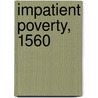 Impatient Poverty, 1560 by Unknown