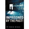 Imprisoned by the Past! door Robin Wisch
