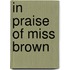 In Praise of Miss Brown