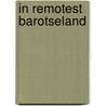 In Remotest Barotseland by Colin Harding