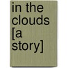 In The Clouds [A Story] by Mary Noailles Murfree