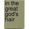 In The Great God's Hair door Frances William Bain