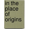 In The Place Of Origins door Rosalind C. Morris