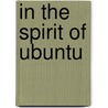 In The Spirit Of Ubuntu by Diane M. Caracciolo