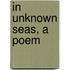 In Unknown Seas, A Poem