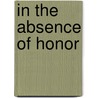 In the Absence of Honor door Jim Proebstle