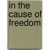 In the Cause of Freedom by Arthur Williams Marchmont