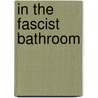 In the Fascist Bathroom by Marcus Greil