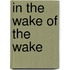 In the Wake of the Wake
