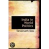 India In World Politics door Taraknath Das