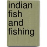 Indian Fish And Fishing by Unknown