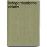 Indogermanische Ablativ by Carl Kappus