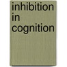 Inhibition in Cognition door David S. Gorfein