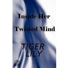 Inside Her Twisted Mind by Tiger Lily