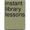 Instant Library Lessons door Karen A. Farmer Wanamaker