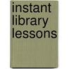 Instant Library Lessons by Karen A. Farmer Wanamaker