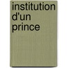 Institution D'Un Prince by Jacques Joseph Duguet