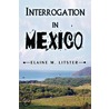 Interrogation in Mexico door Elaine M. Litster