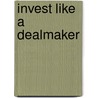 Invest Like a Dealmaker by Christopher W. Mayer