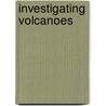 Investigating Volcanoes door Anna Claybourne