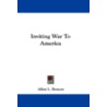Inviting War to America door Allan L. Benson