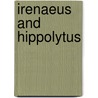 Irenaeus And Hippolytus door Rev Alexander Roberts