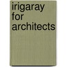 Irigaray For Architects door Peg Rawes