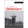 Ironies Of Imprisonment door Michael Welch