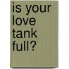 Is Your Love Tank Full? door Dr Dennis Swanberg
