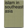 Islam In Southeast Asia door Joseph Liow
