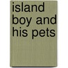 Island Boy and His Pets door C.J. Bloedel