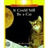 It Could Still Be a Cat