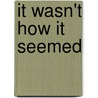 It Wasn't How It Seemed door Rebbetzin Yehudis Samet