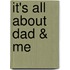 It's All About Dad & Me