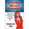 It's Not Brain Surgery! door Alyn Kimberly