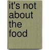 It's Not about the Food door Esther Kane