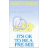 It's Ok To Be A Pre-Mie by Josie B. Rippey