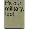 It's Our Military, Too! door Onbekend