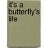 It's a Butterfly's Life