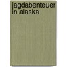 Jagdabenteuer in Alaska by Harry Brucks