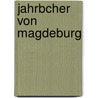 Jahrbcher Von Magdeburg by Wilhelm Wattenbach