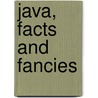 Java, Facts And Fancies door Augusta de Wit