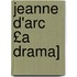 Jeanne D'Arc £A Drama]