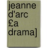 Jeanne D'Arc £A Drama] by Percy MacKaye
